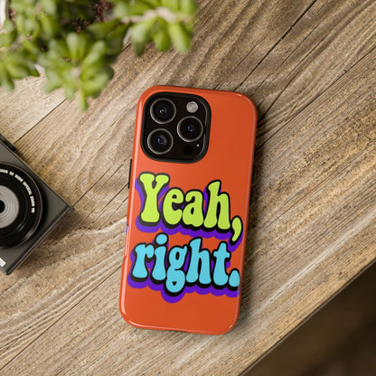 "Yeah, Right" Mobile Phone Case