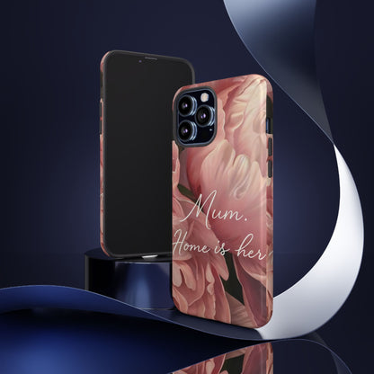 "Mum. Home is Her" Mobile Phone Case