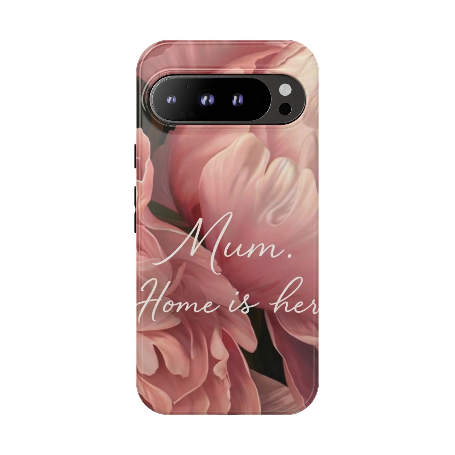 "Mum. Home is Her" Mobile Phone Case