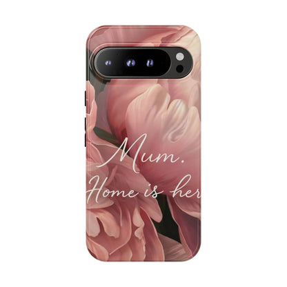 "Mum. Home is Her" Mobile Phone Case