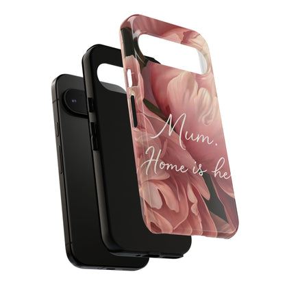"Mum. Home is Her" Mobile Phone Case
