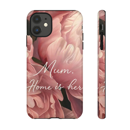 "Mum. Home is Her" Mobile Phone Case