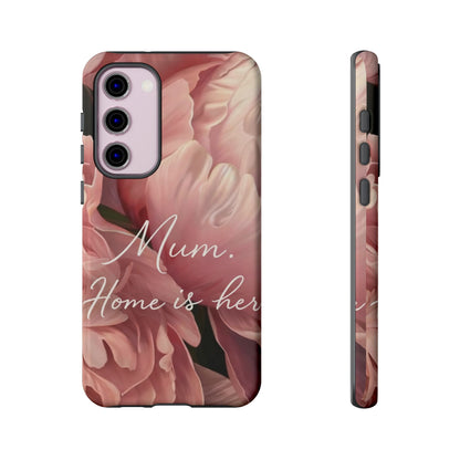 "Mum. Home is Her" Mobile Phone Case