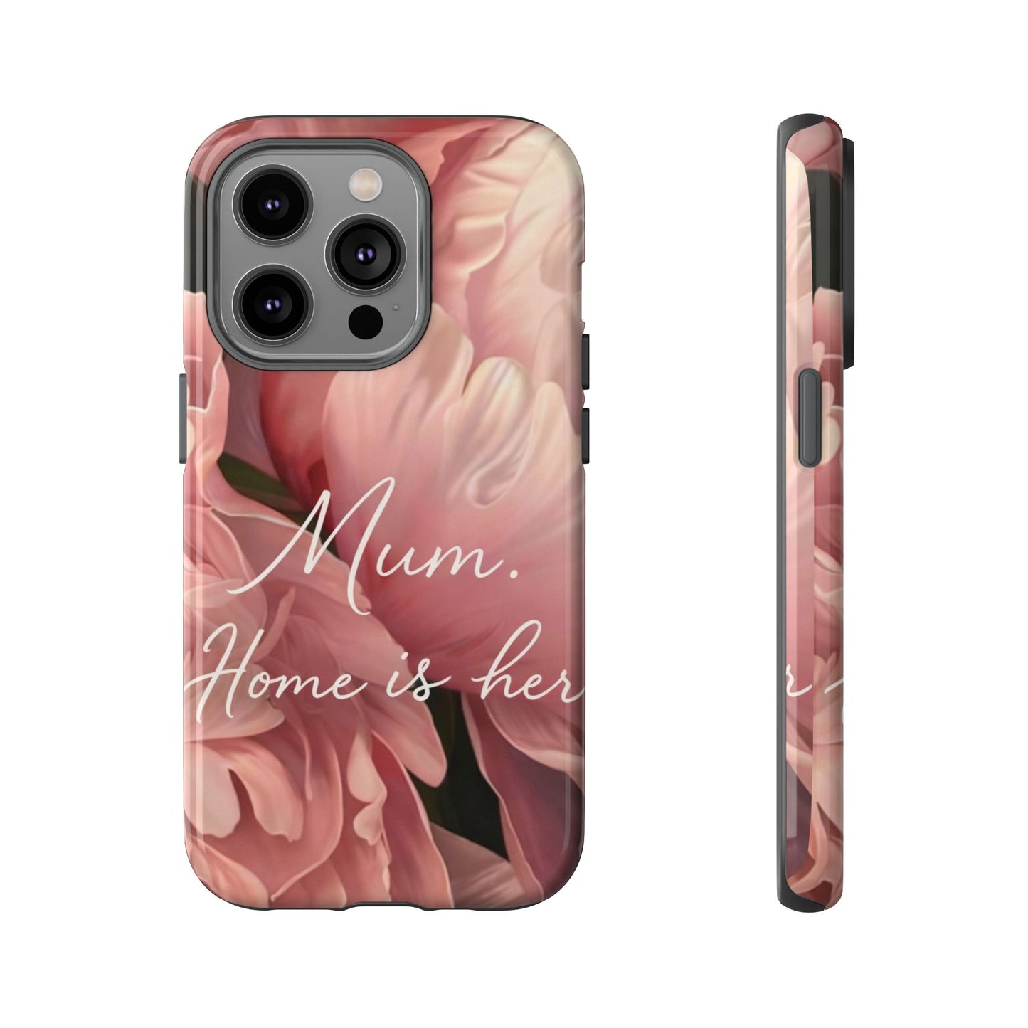 "Mum. Home is Her" Mobile Phone Case