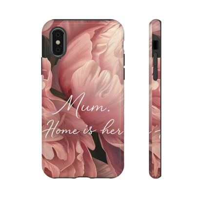"Mum. Home is Her" Mobile Phone Case