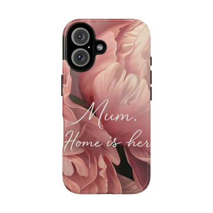 "Mum. Home is Her" Mobile Phone Case
