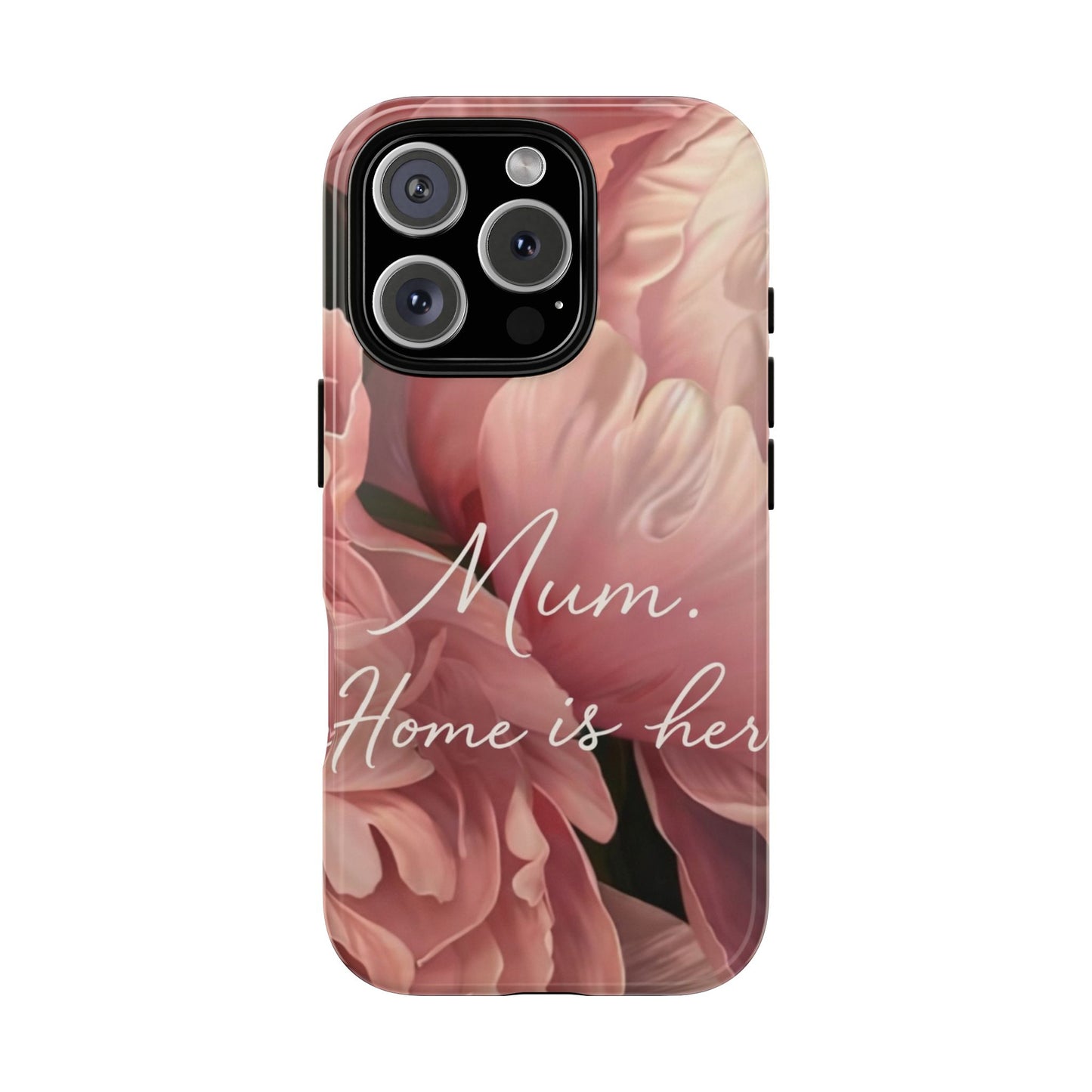 "Mum. Home is Her" Mobile Phone Case