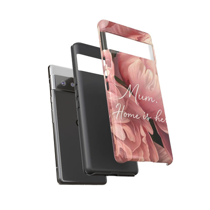 "Mum. Home is Her" Mobile Phone Case