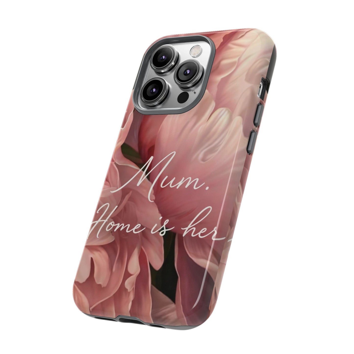 "Mum. Home is Her" Mobile Phone Case