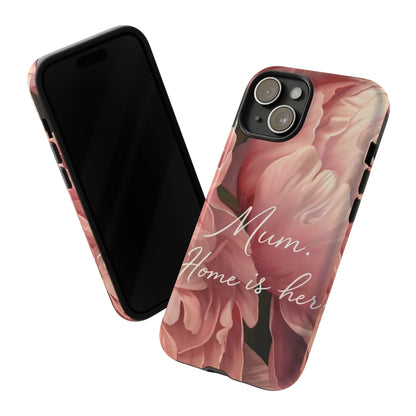 "Mum. Home is Her" Mobile Phone Case
