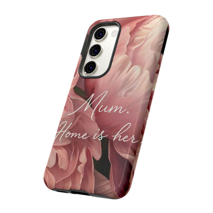 "Mum. Home is Her" Mobile Phone Case