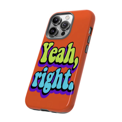 "Yeah, Right" Mobile Phone Case