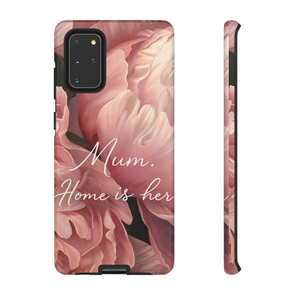 "Mum. Home is Her" Mobile Phone Case
