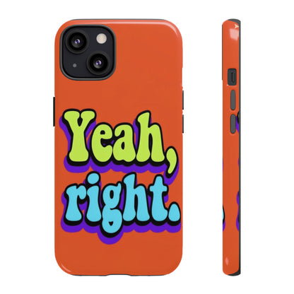"Yeah, Right" Mobile Phone Case