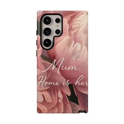 "Mum. Home is Her" Mobile Phone Case
