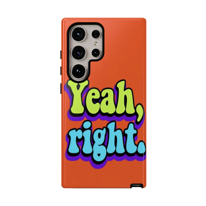 "Yeah, Right" Mobile Phone Case