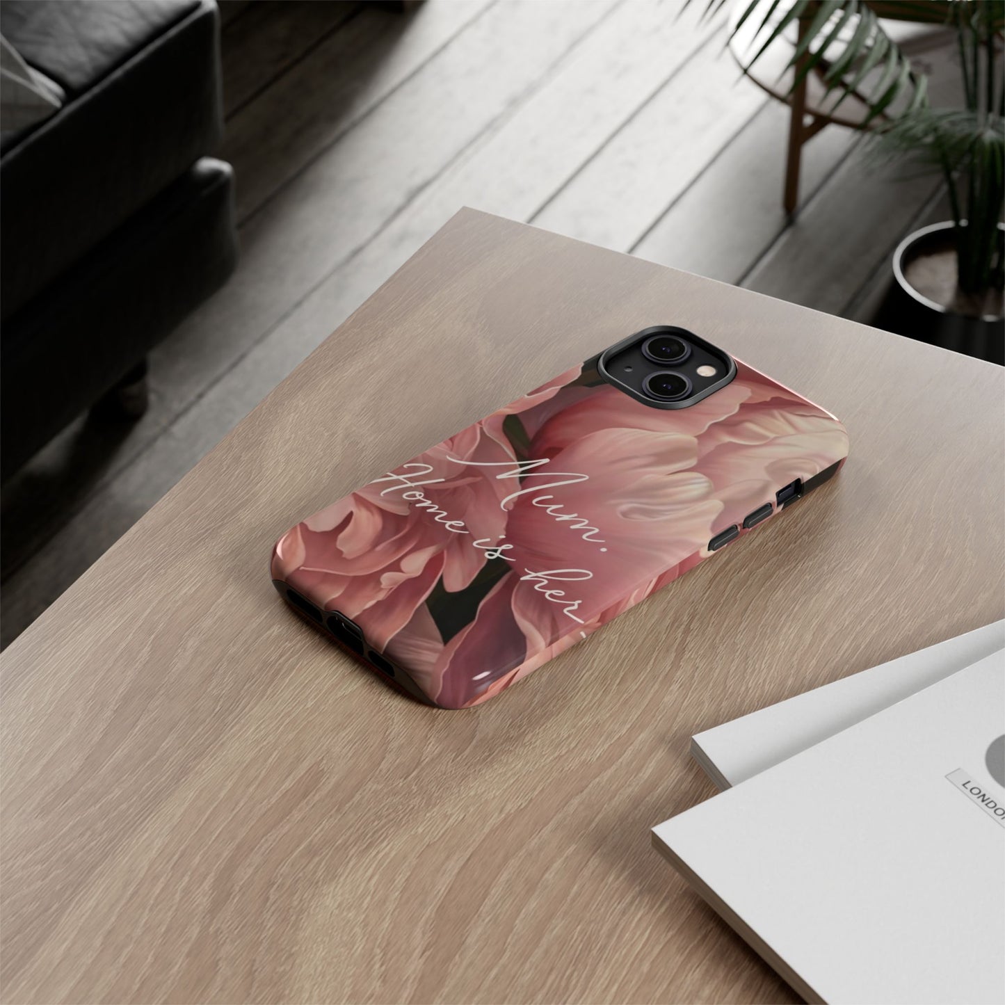 "Mum. Home is Her" Mobile Phone Case