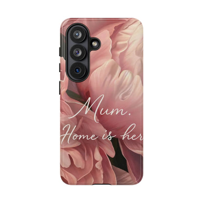 "Mum. Home is Her" Mobile Phone Case