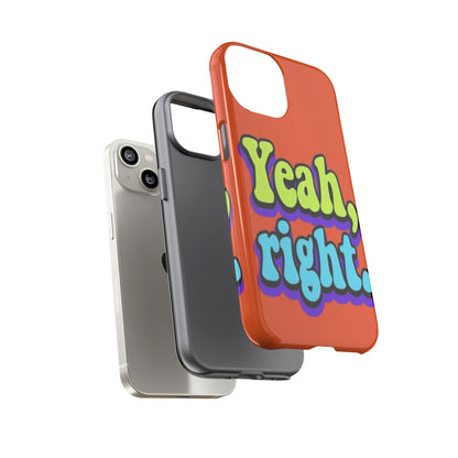 "Yeah, Right" Mobile Phone Case