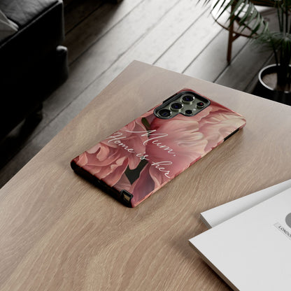 "Mum. Home is Her" Mobile Phone Case