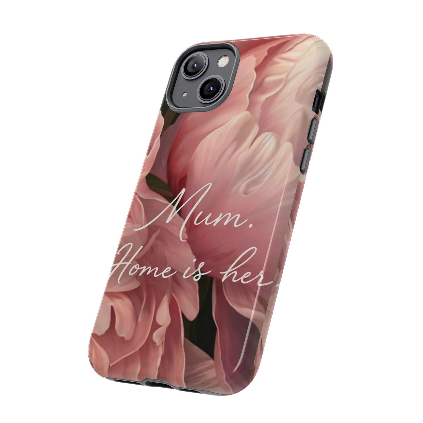 "Mum. Home is Her" Mobile Phone Case