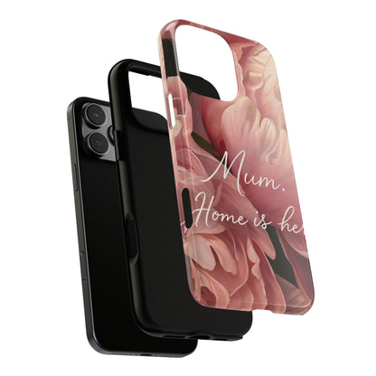"Mum. Home is Her" Mobile Phone Case