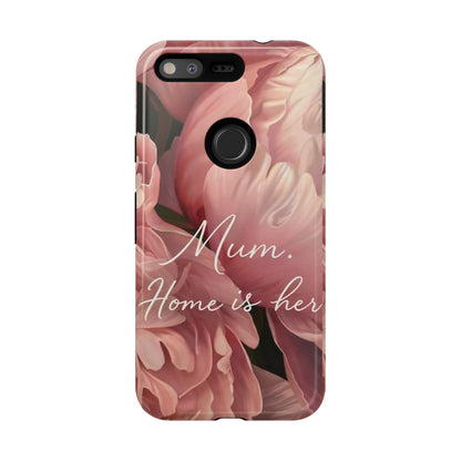 "Mum. Home is Her" Mobile Phone Case