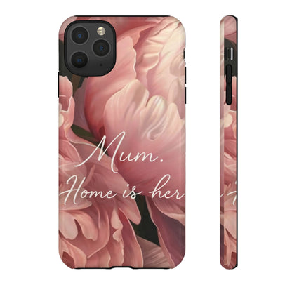 "Mum. Home is Her" Mobile Phone Case