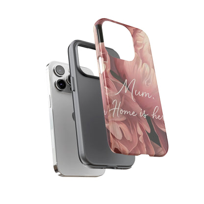"Mum. Home is Her" Mobile Phone Case