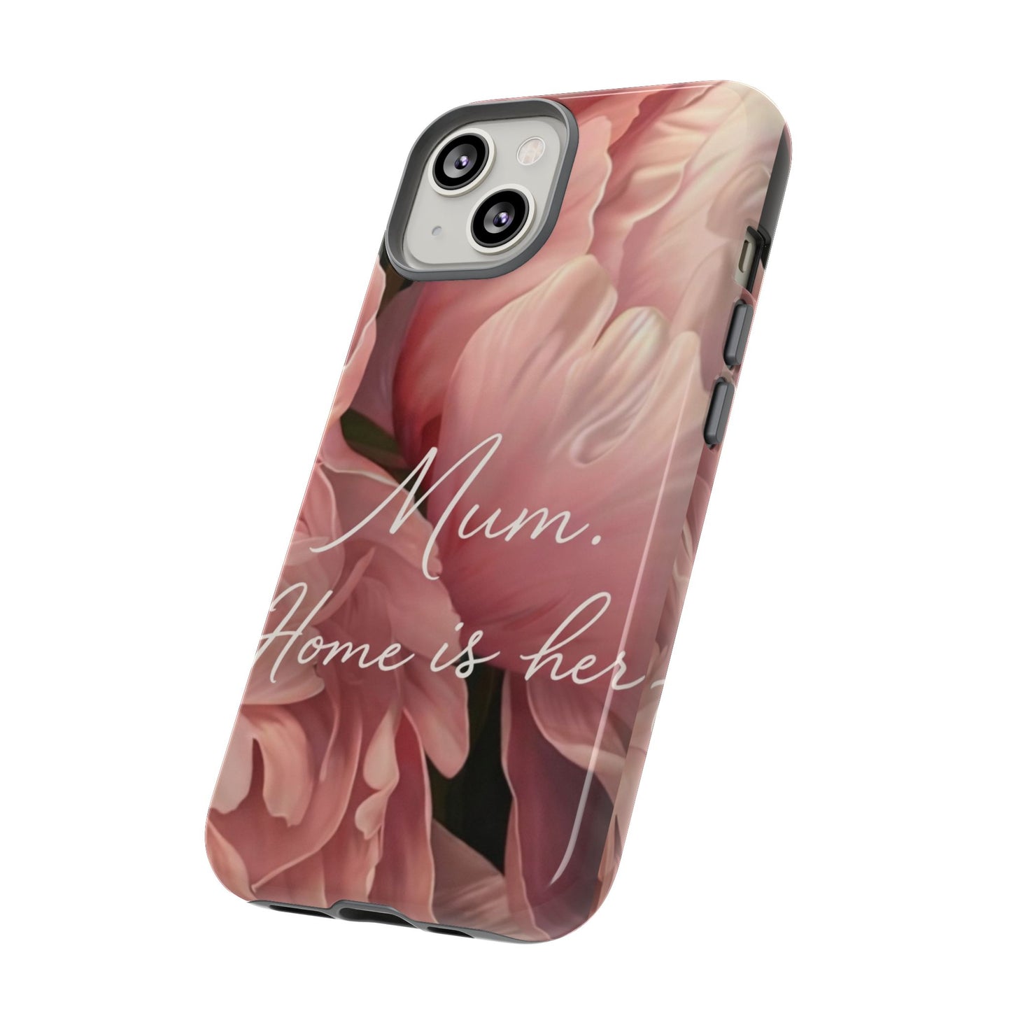 "Mum. Home is Her" Mobile Phone Case