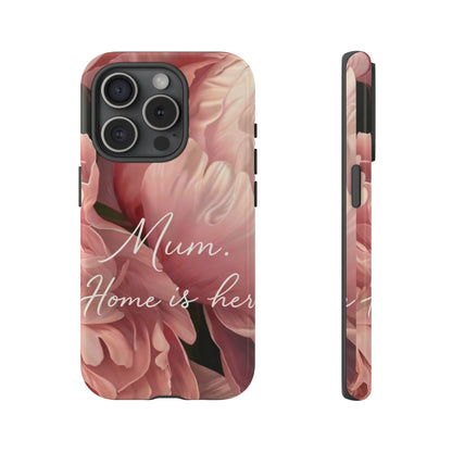 "Mum. Home is Her" Mobile Phone Case