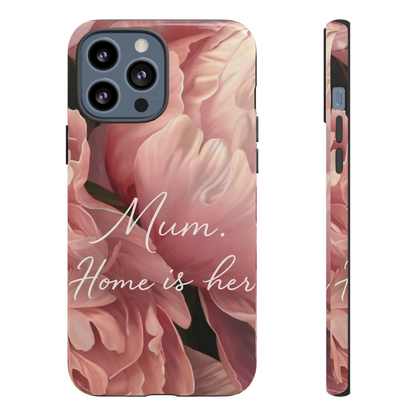 "Mum. Home is Her" Mobile Phone Case