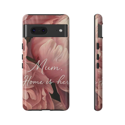 "Mum. Home is Her" Mobile Phone Case