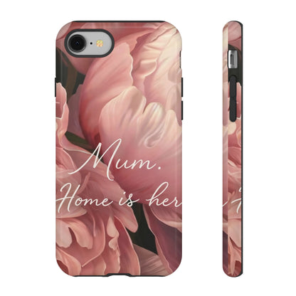 "Mum. Home is Her" Mobile Phone Case