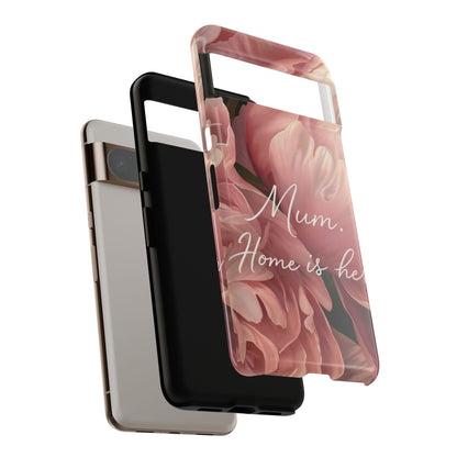 "Mum. Home is Her" Mobile Phone Case