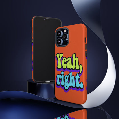 "Yeah, Right" Mobile Phone Case
