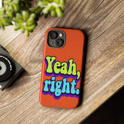"Yeah, Right" Mobile Phone Case