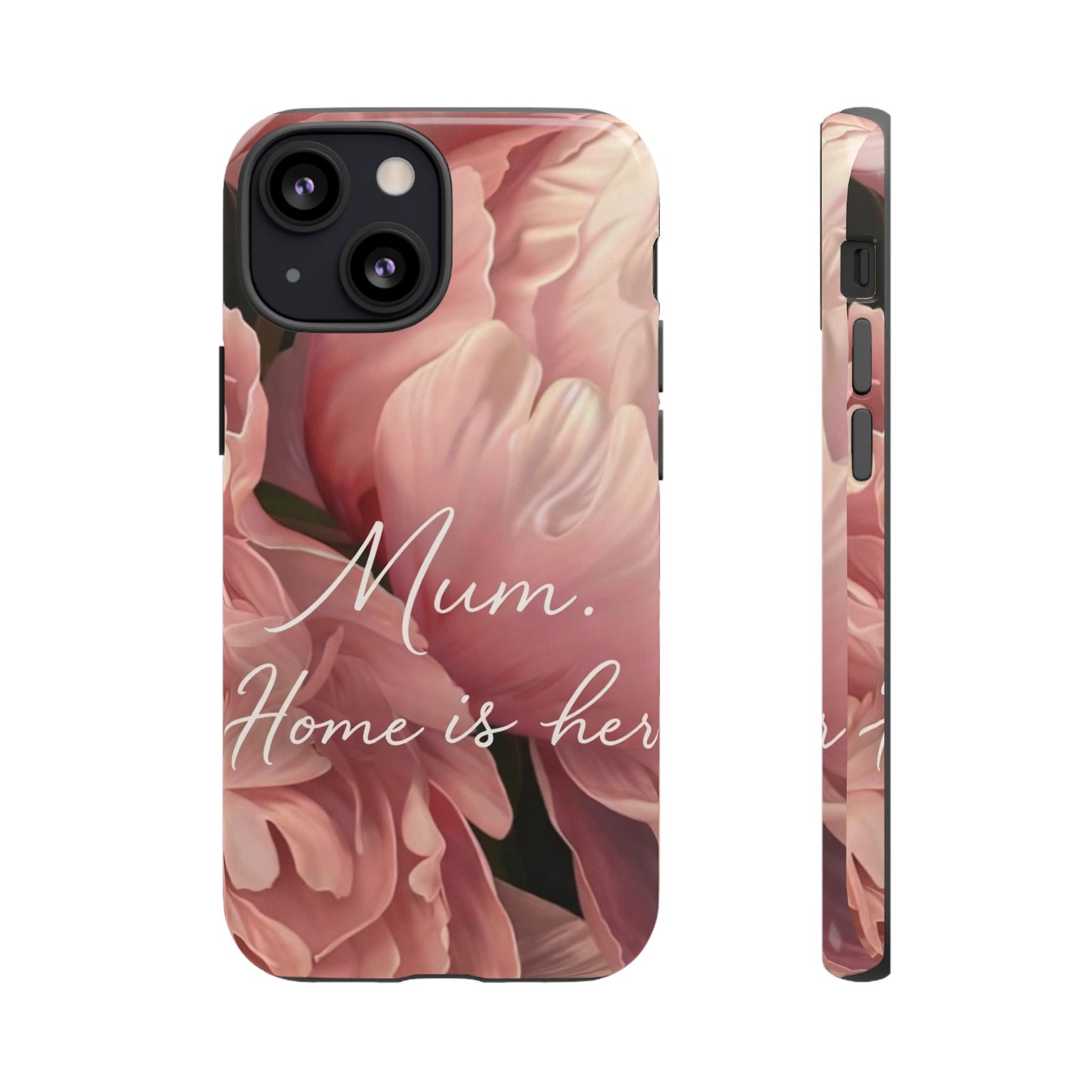 "Mum. Home is Her" Mobile Phone Case