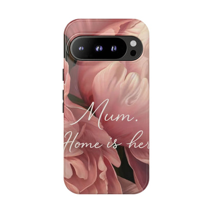 "Mum. Home is Her" Mobile Phone Case