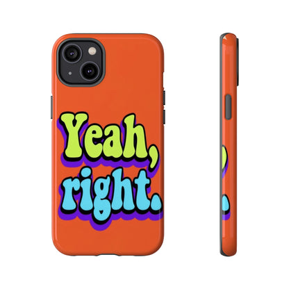 "Yeah, Right" Mobile Phone Case